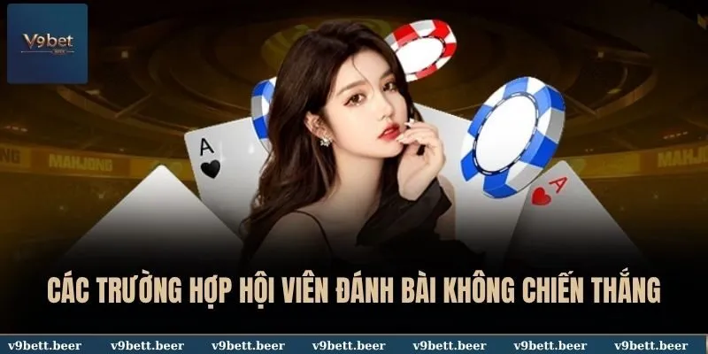 Các trường hợp hội viên đánh bài không chiến thắng