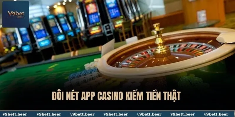 Đôi nét app casino kiếm tiền thật