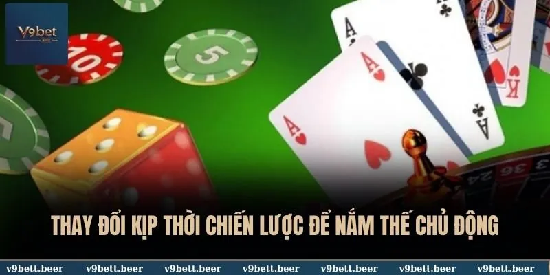 Thay đổi kịp thời chiến lược để nắm thế chủ động