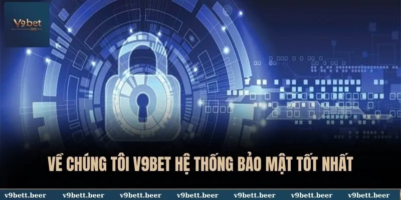 Về chúng tôi V9bet 2 Về chúng tôi V9BET hệ thống bảo mật tốt nhất
